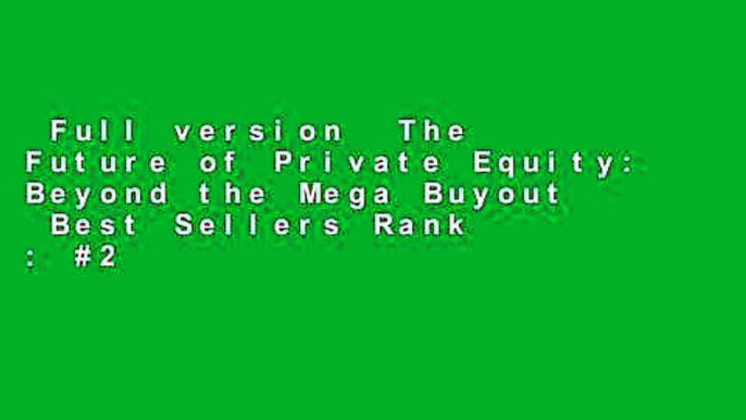 Full version  The Future of Private Equity: Beyond the Mega Buyout  Best Sellers Rank : #2