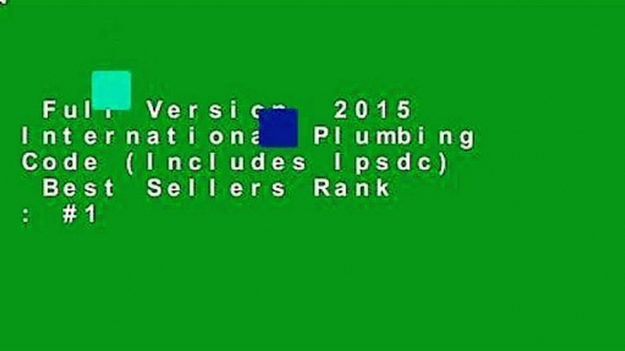 Full Version  2015 International Plumbing Code (Includes Ipsdc)  Best Sellers Rank : #1