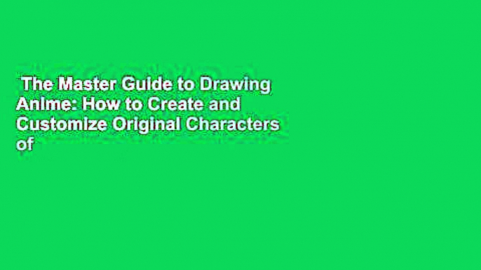 The Master Guide to Drawing Anime: How to Create and Customize Original Characters of Japanese