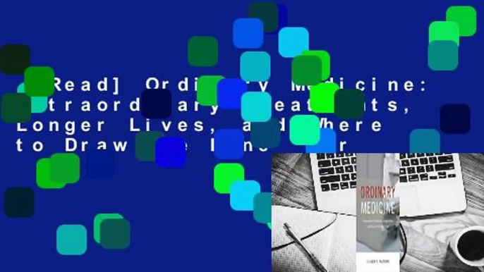 [Read] Ordinary Medicine: Extraordinary Treatments, Longer Lives, and Where to Draw the Line  For