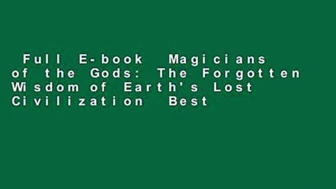 Full E-book  Magicians of the Gods: The Forgotten Wisdom of Earth's Lost Civilization  Best