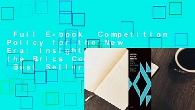 Full E-book  Competition Policy for the New Era: Insights from the Brics Countries  Best Sellers