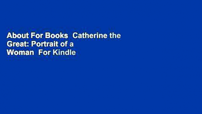 About For Books  Catherine the Great: Portrait of a Woman  For Kindle