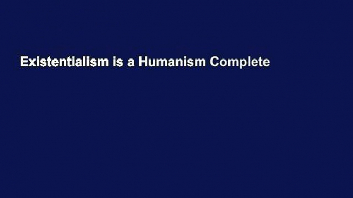 Existentialism is a Humanism Complete