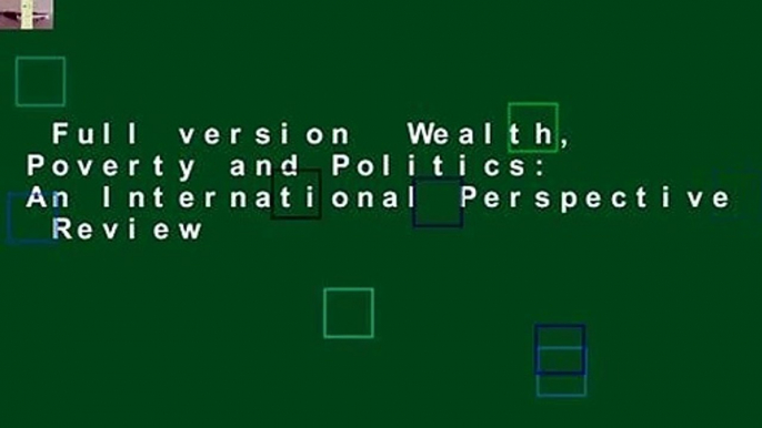 Full version  Wealth, Poverty and Politics: An International Perspective  Review