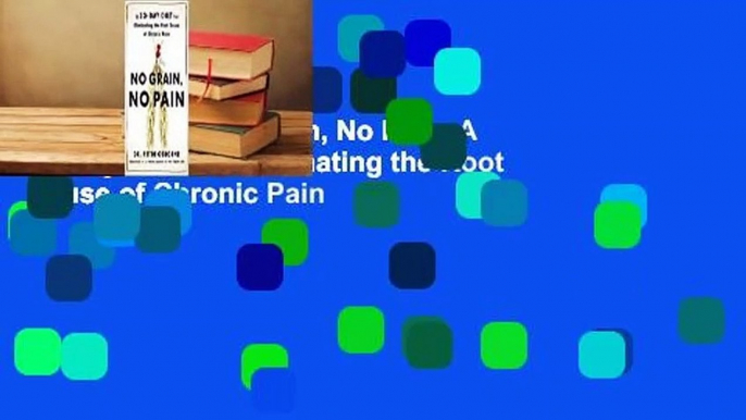 Full E-book  No Grain, No Pain: A 30-Day Diet for Eliminating the Root Cause of Chronic Pain