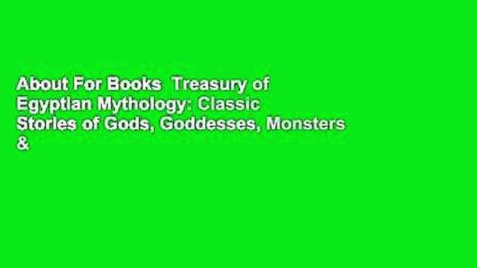 About For Books  Treasury of Egyptian Mythology: Classic Stories of Gods, Goddesses, Monsters &