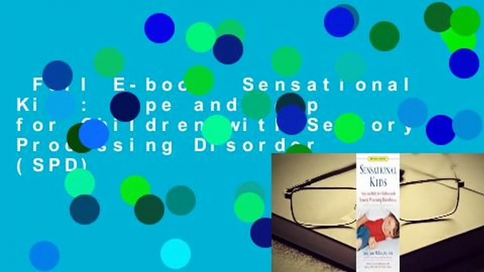 Full E-book  Sensational Kids: Hope and Help for Children with Sensory Processing Disorder (SPD)