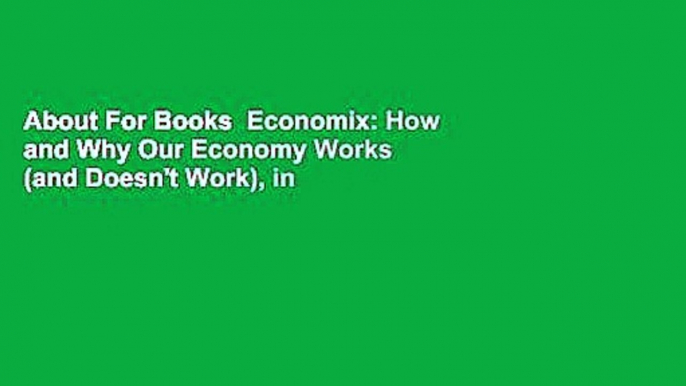 About For Books  Economix: How and Why Our Economy Works (and Doesn't Work), in Words and