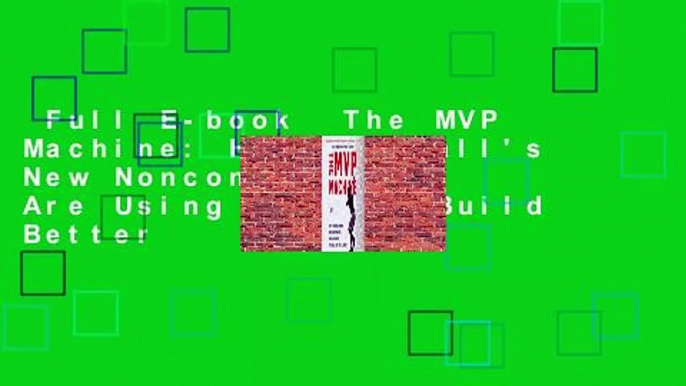 Full E-book  The MVP Machine: How Baseball's New Nonconformists Are Using Data to Build Better