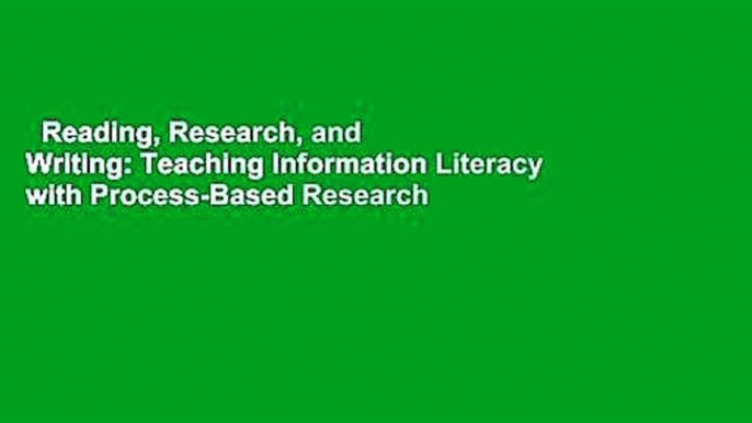 Reading, Research, and Writing: Teaching Information Literacy with Process-Based Research