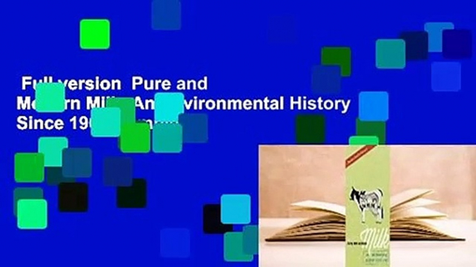 Full version  Pure and Modern Milk: An Environmental History Since 1900 Complete