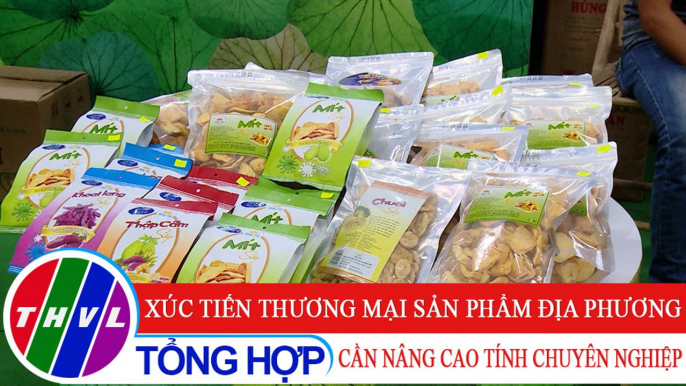 Chuyên đề kinh tế: Xúc tiến thương mại sản phẩm địa phương cần nâng cao tính chuyên nghiệp