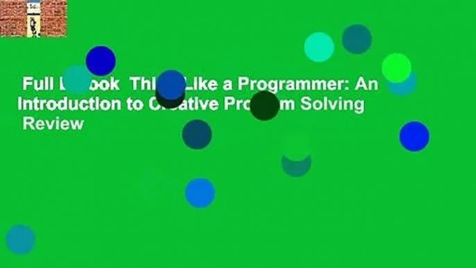 Full E-book  Think Like a Programmer: An Introduction to Creative Problem Solving  Review