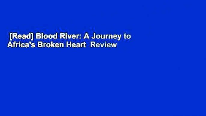 [Read] Blood River: A Journey to Africa's Broken Heart  Review