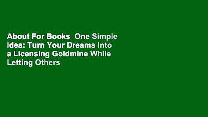 About For Books  One Simple Idea: Turn Your Dreams Into a Licensing Goldmine While Letting Others