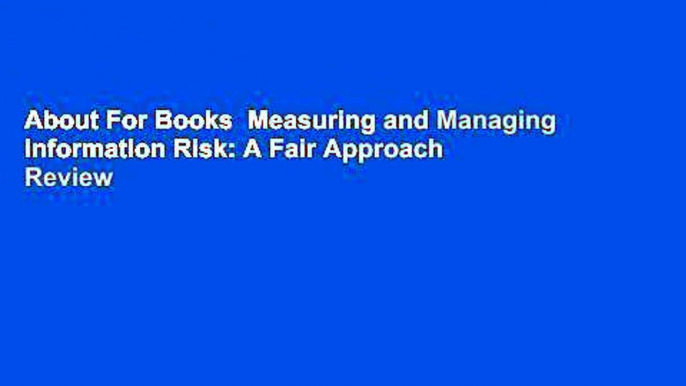 About For Books  Measuring and Managing Information Risk: A Fair Approach  Review