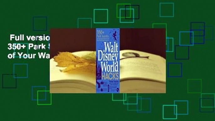 Full version  Walt Disney World Hacks: 350+ Park Secrets for Making the Most of Your Walt Disney