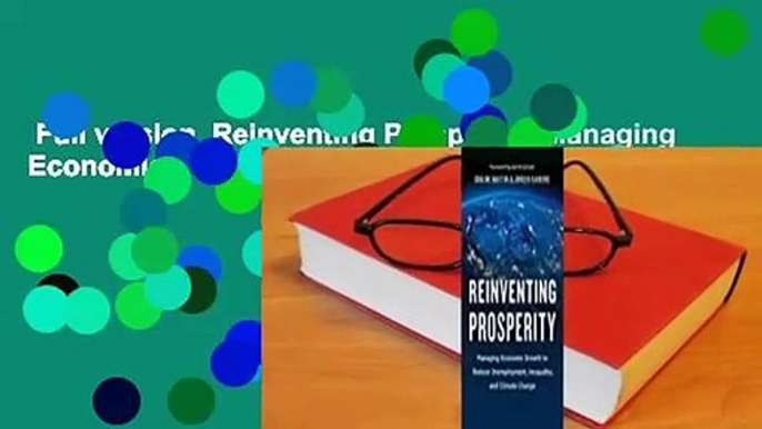 Full version  Reinventing Prosperity: Managing Economic Growth to Reduce Unemployment, Inequality