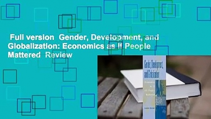 Full version  Gender, Development, and Globalization: Economics as If People Mattered  Review