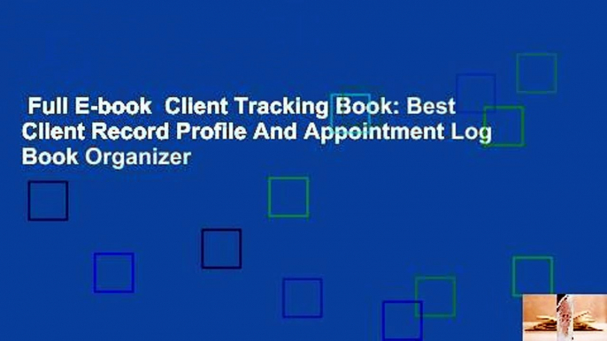 Full E-book  Client Tracking Book: Best Client Record Profile And Appointment Log Book Organizer