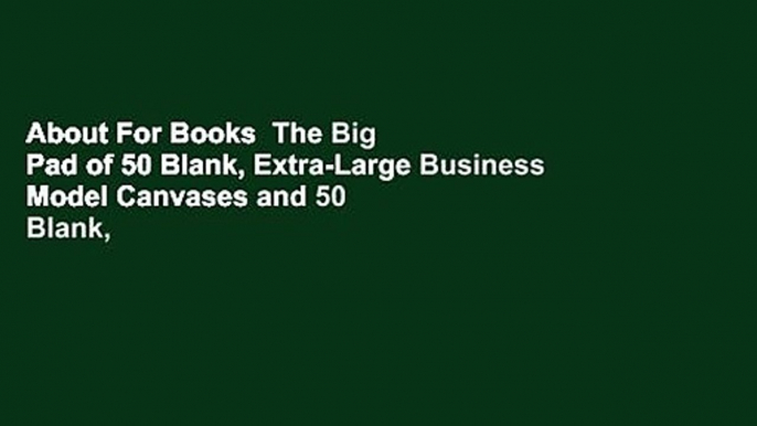 About For Books  The Big Pad of 50 Blank, Extra-Large Business Model Canvases and 50 Blank,