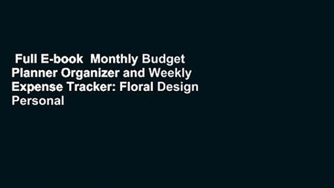 Full E-book  Monthly Budget Planner Organizer and Weekly Expense Tracker: Floral Design Personal