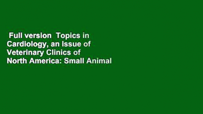 Full version  Topics in Cardiology, an Issue of Veterinary Clinics of North America: Small Animal