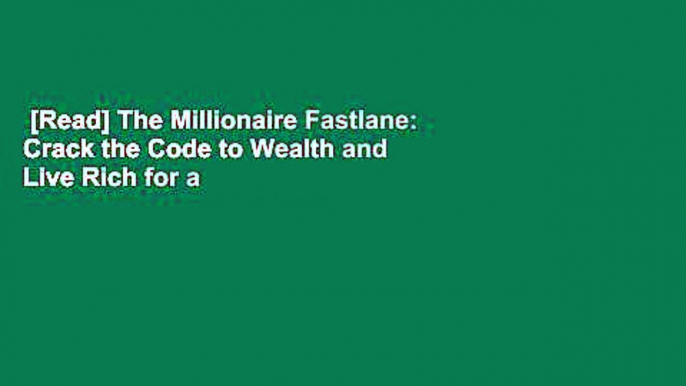 [Read] The Millionaire Fastlane: Crack the Code to Wealth and Live Rich for a Lifetime!  For Online