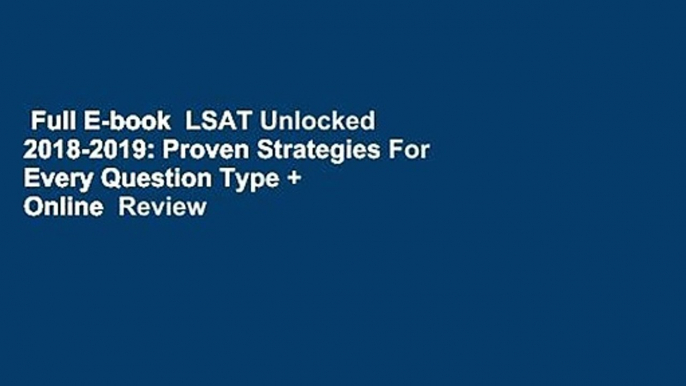 Full E-book  LSAT Unlocked 2018-2019: Proven Strategies For Every Question Type + Online  Review