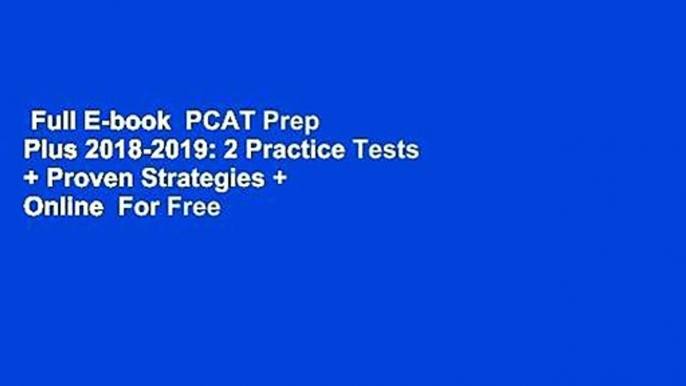 Full E-book  PCAT Prep Plus 2018-2019: 2 Practice Tests + Proven Strategies + Online  For Free