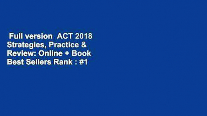 Full version  ACT 2018 Strategies, Practice & Review: Online + Book  Best Sellers Rank : #1