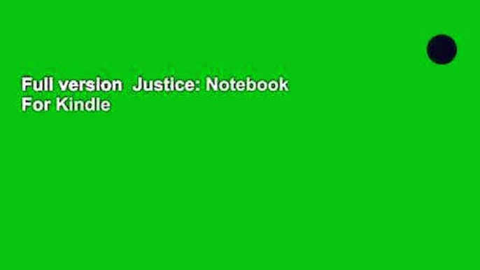 Full version  Justice: Notebook  For Kindle