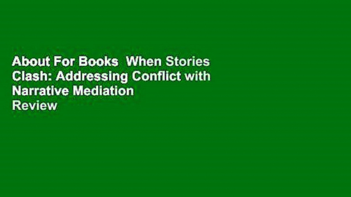 About For Books  When Stories Clash: Addressing Conflict with Narrative Mediation  Review