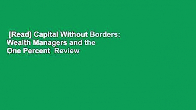 [Read] Capital Without Borders: Wealth Managers and the One Percent  Review