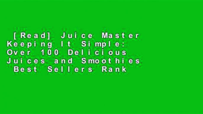 [Read] Juice Master Keeping It Simple: Over 100 Delicious Juices and Smoothies  Best Sellers Rank