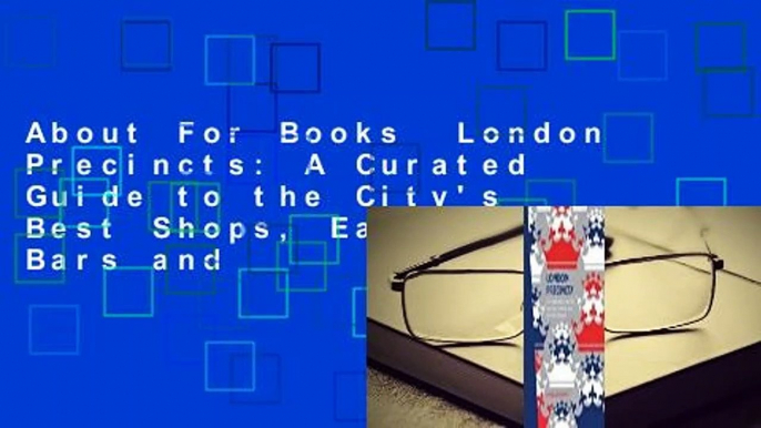 About For Books  London Precincts: A Curated Guide to the City's Best Shops, Eateries, Bars and