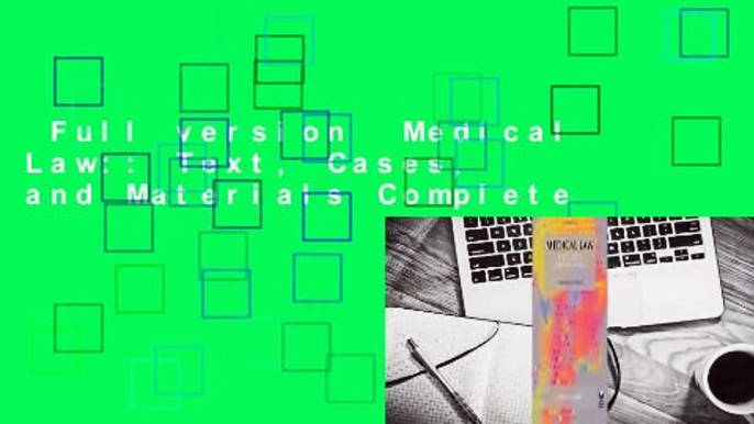 Full version  Medical Law:: Text, Cases, and Materials Complete