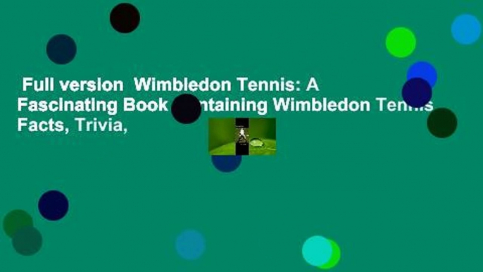 Full version  Wimbledon Tennis: A Fascinating Book Containing Wimbledon Tennis Facts, Trivia,