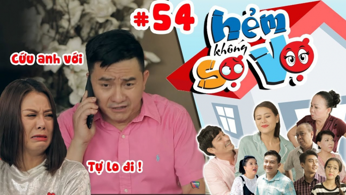 HẺM KHÔNG SỢ VỢ | Tập 54 FULL | Anh Vũ cầu cứu Nam Thư giúp đỡ mình được trở về nhà | 061017