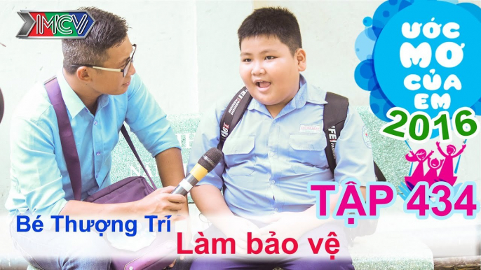 Thiên Vương giúp bé làm bảo vệ - bé Thượng Trí | ƯỚC MƠ CỦA EM | Tập 434 | 19/06/2016