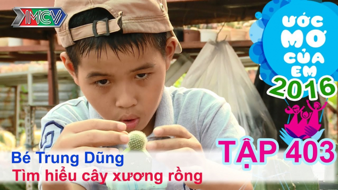 Thiên Vương cùng bé tìm hiểu cây xương rồng - bé Trung Dũng | ƯỚC MƠ CỦA EM | Tập 403 | 03/03/2016