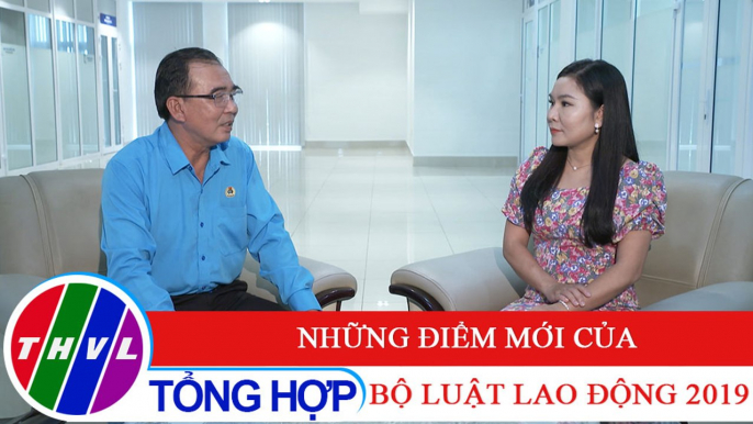 Đời sống pháp luật: Những điểm mới của Bộ Luật Lao động 2019