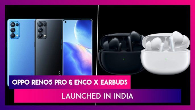 Oppo Reno 5 Pro & Enco X Earbuds Launched in India; Check Prices, Features, Variants & Specifications