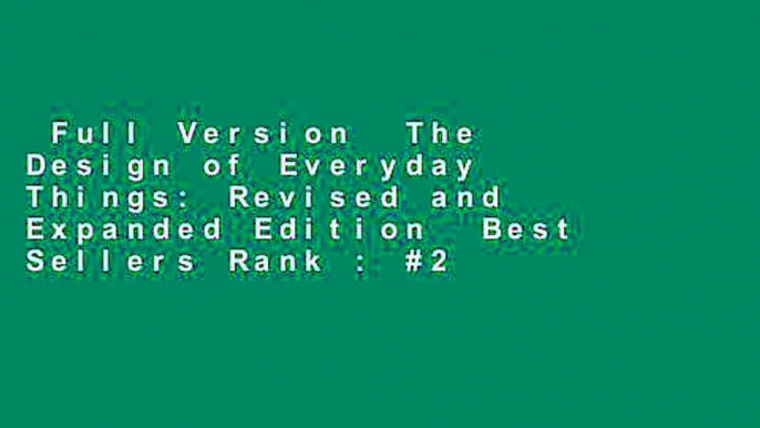 Full Version  The Design of Everyday Things: Revised and Expanded Edition  Best Sellers Rank : #2