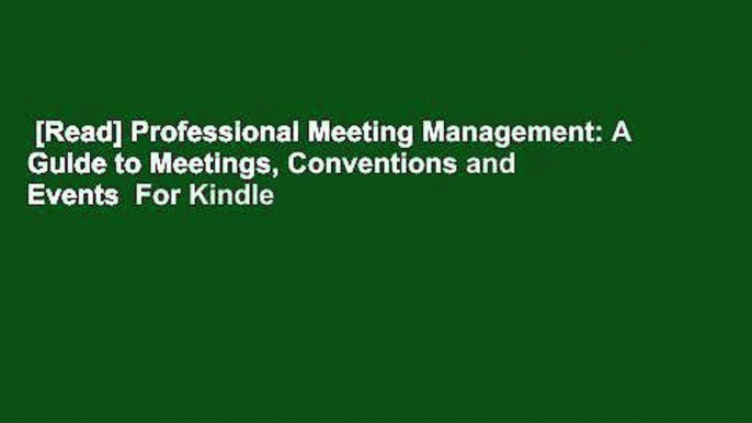 [Read] Professional Meeting Management: A Guide to Meetings, Conventions and Events  For Kindle