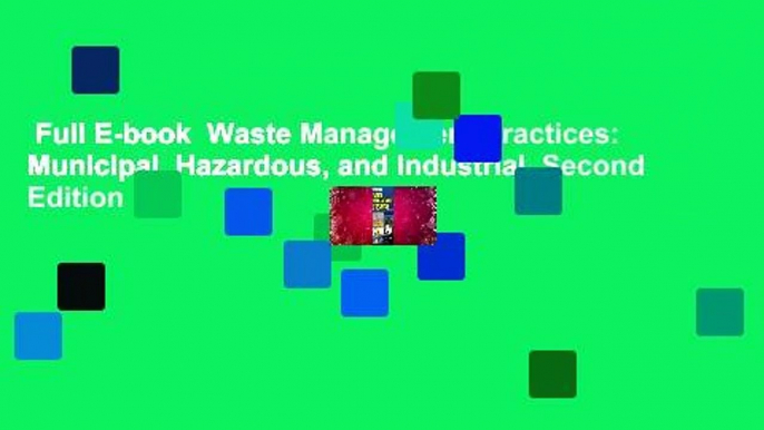 Full E-book  Waste Management Practices: Municipal, Hazardous, and Industrial, Second Edition