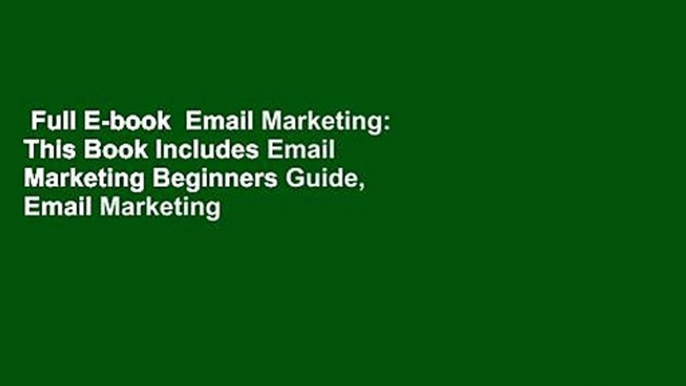 Full E-book  Email Marketing: This Book Includes Email Marketing Beginners Guide, Email Marketing