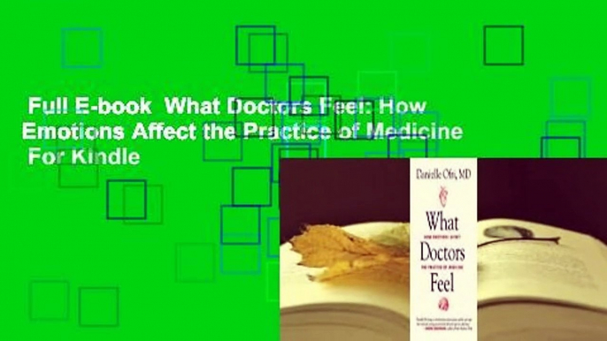 Full E-book  What Doctors Feel: How Emotions Affect the Practice of Medicine  For Kindle