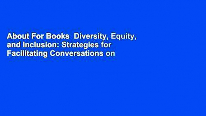 About For Books  Diversity, Equity, and Inclusion: Strategies for Facilitating Conversations on